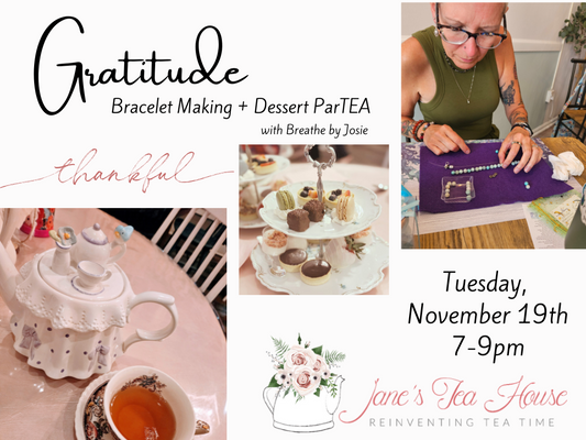 11/19/2024 - Gratitude Bracelet Making + Dessert ParTEA with Josie @ Jane's Tea House