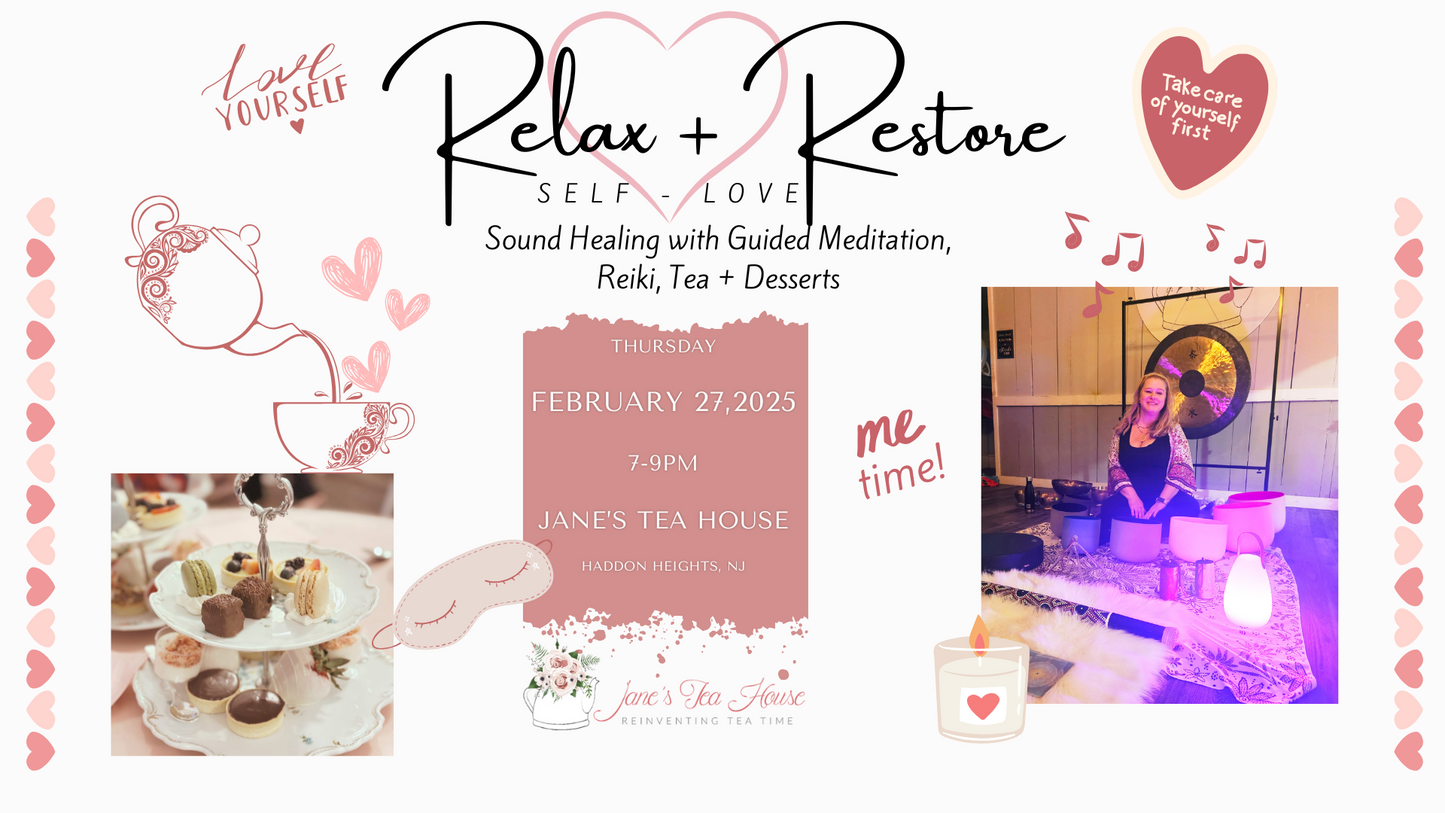 2/27/2025 - Relax + Restore *Self-Love* Sound Healing with Guided Meditation, Reiki, Tea + Desserts @ Jane's Tea House