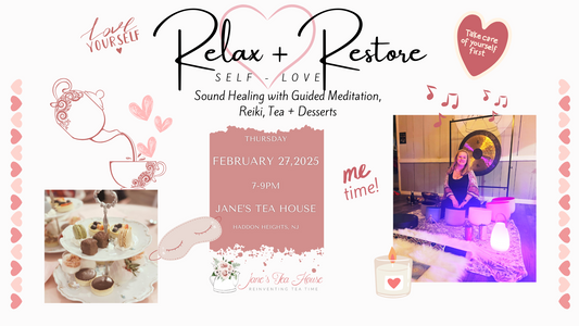 2/27/2025 - Relax + Restore *Self-Love* Sound Healing with Guided Meditation, Reiki, Tea + Desserts @ Jane's Tea House