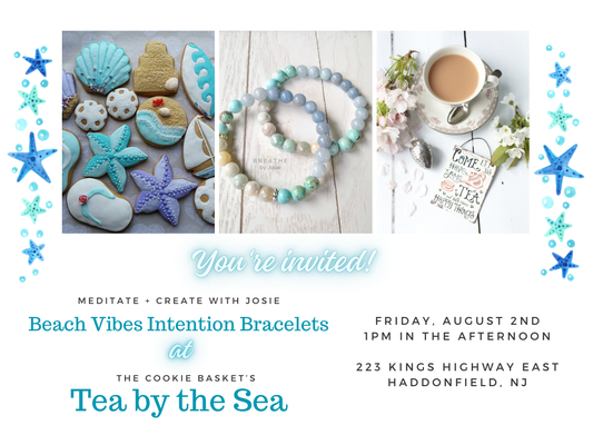 *SOLD OUT* 8/2/2024 - Meditate + Create: Beach Vibes Intention Bracelet Workshop with Josie @ The Cookie Basket's Tea by the Sea